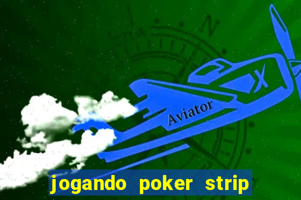 jogando poker strip com a mae